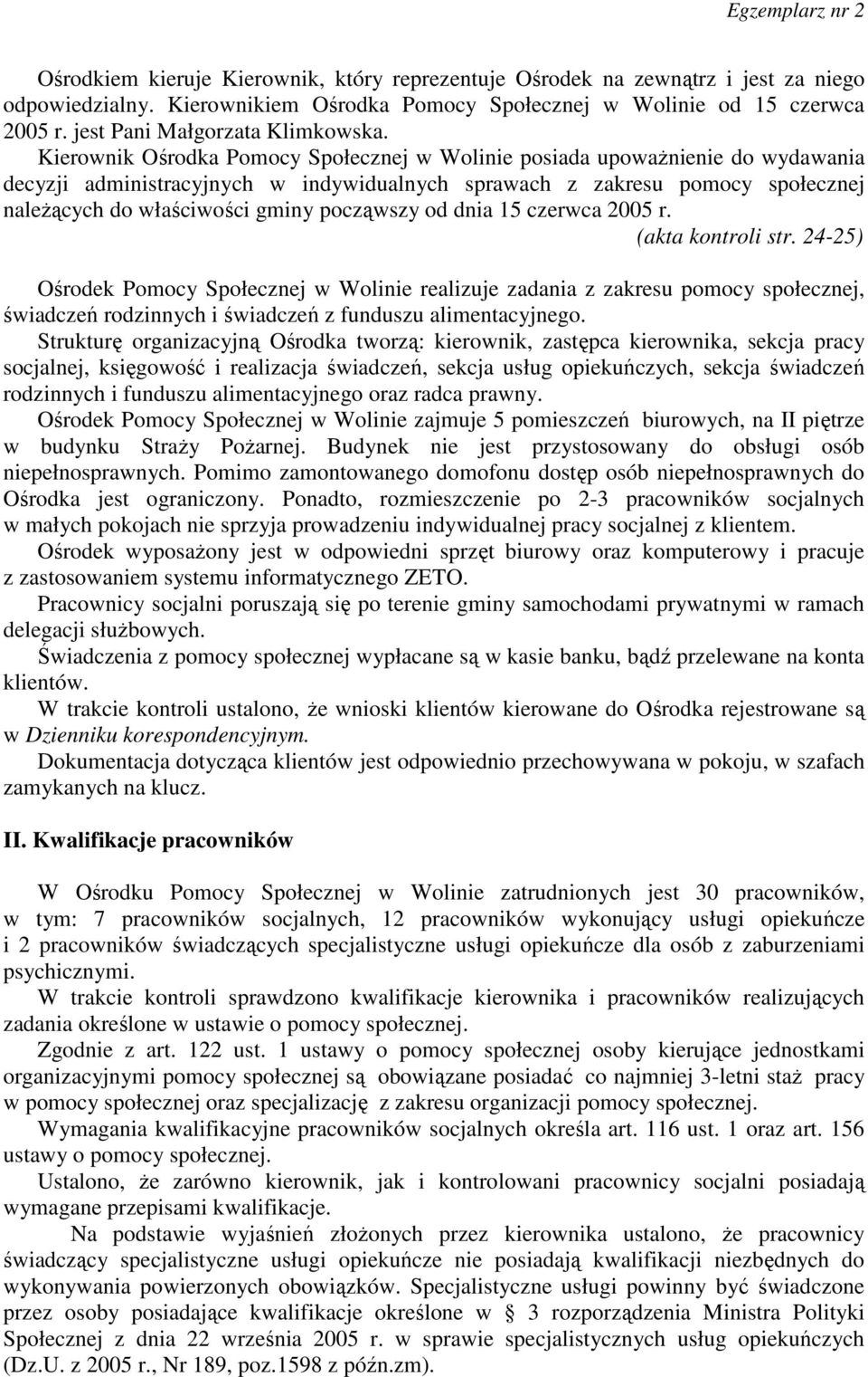 Kierownik Ośrodka Pomocy Społecznej w Wolinie posiada upoważnienie do wydawania decyzji administracyjnych w indywidualnych sprawach z zakresu pomocy społecznej należących do właściwości gminy