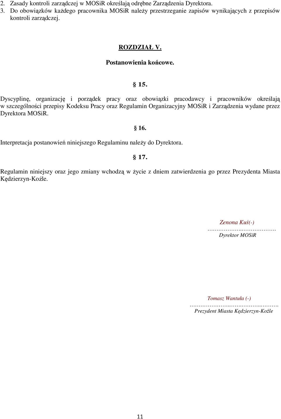 Dyscyplinę, organizację i porządek pracy oraz obowiązki pracodawcy i pracowników określają w szczególności przepisy Kodeksu Pracy oraz Regulamin Organizacyjny MOSiR i Zarządzenia