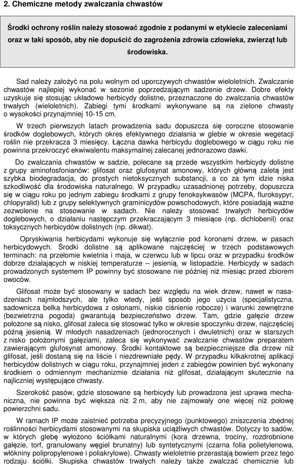 Dobre efekty uzyskuje się stosując układowe herbicydy dolistne, przeznaczone do zwalczania chwastów trwałych (wieloletnich).