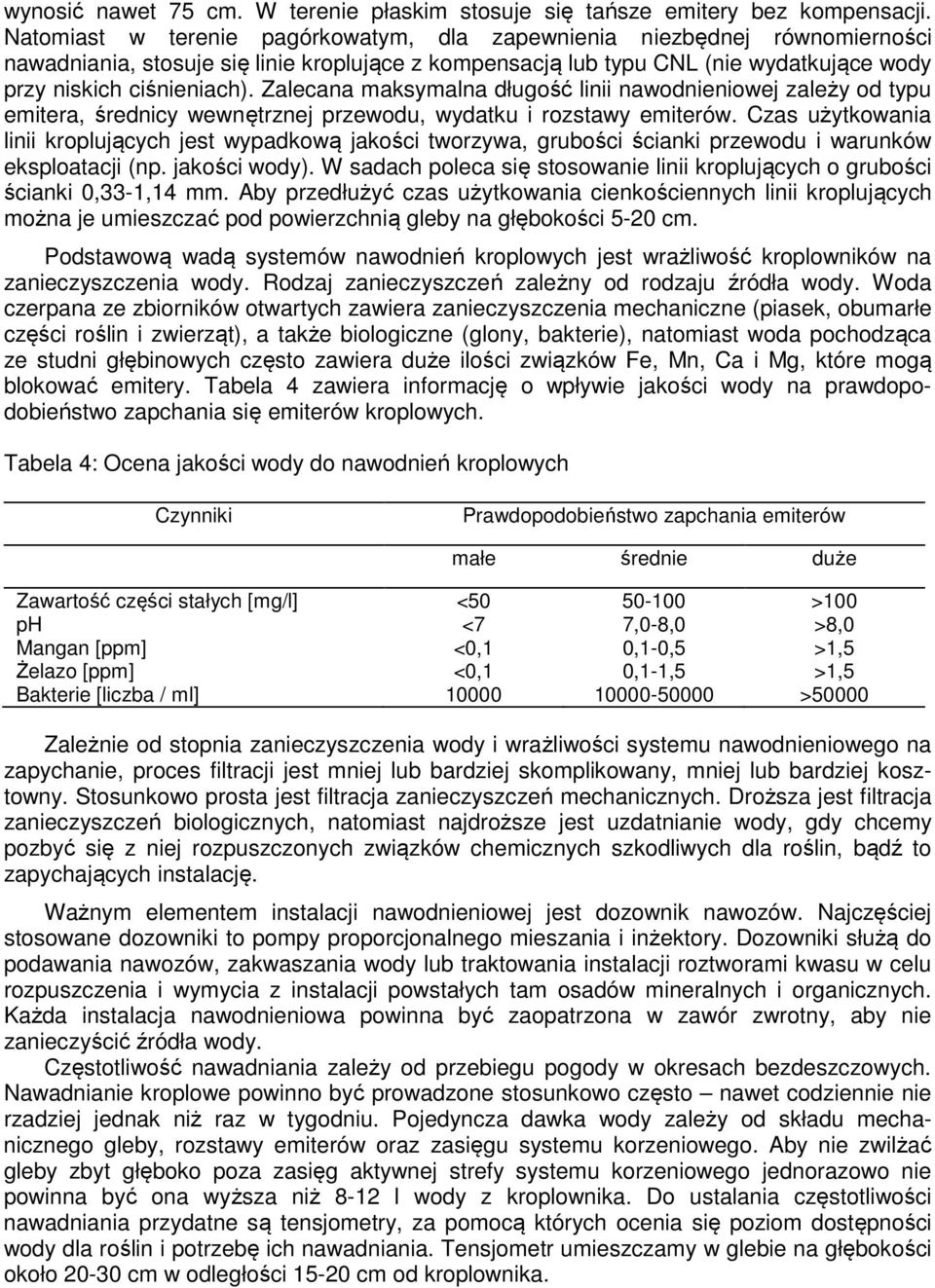 Zalecana maksymalna długość linii nawodnieniowej zależy od typu emitera, średnicy wewnętrznej przewodu, wydatku i rozstawy emiterów.