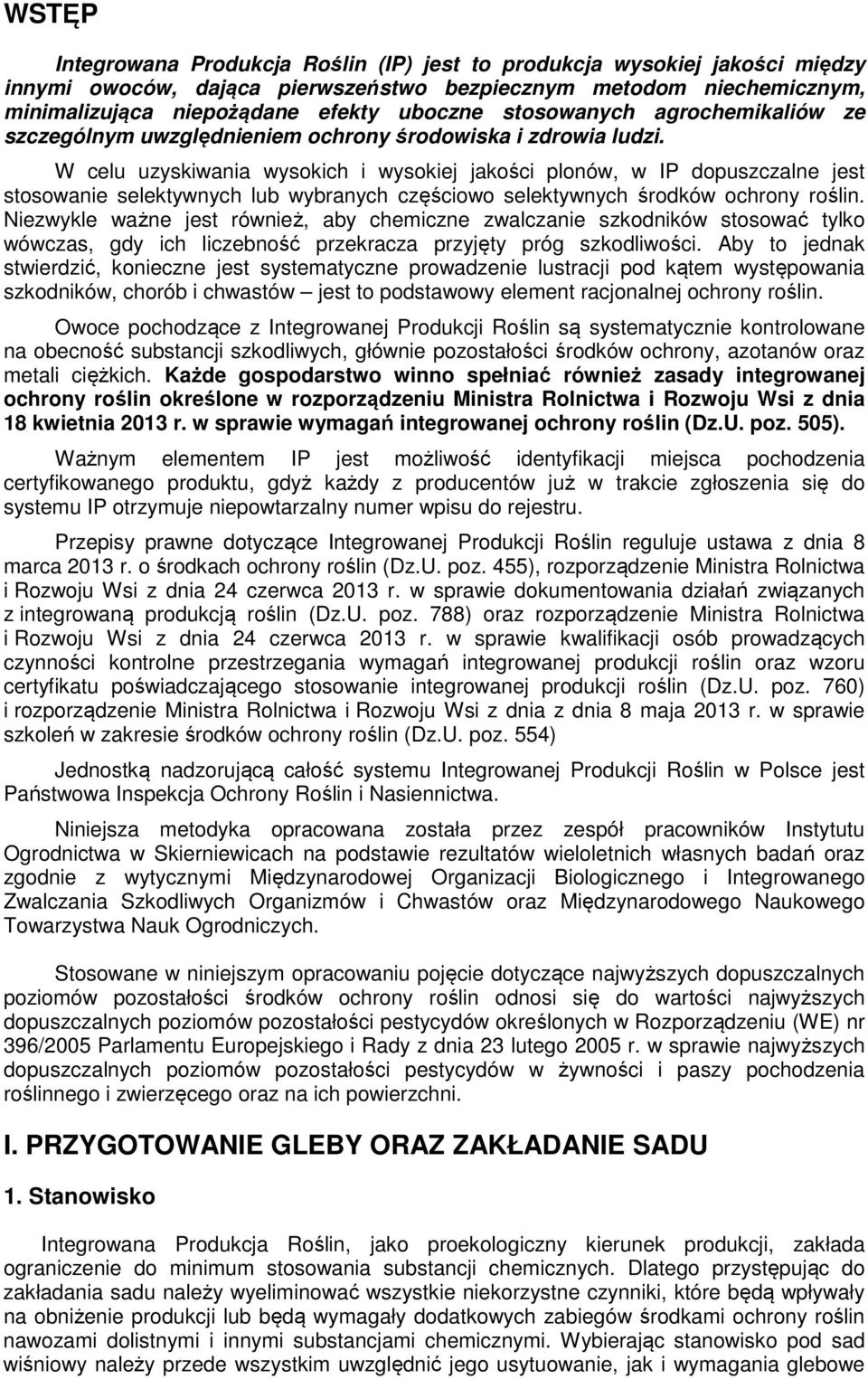 W celu uzyskiwania wysokich i wysokiej jakości plonów, w IP dopuszczalne jest stosowanie selektywnych lub wybranych częściowo selektywnych środków ochrony roślin.