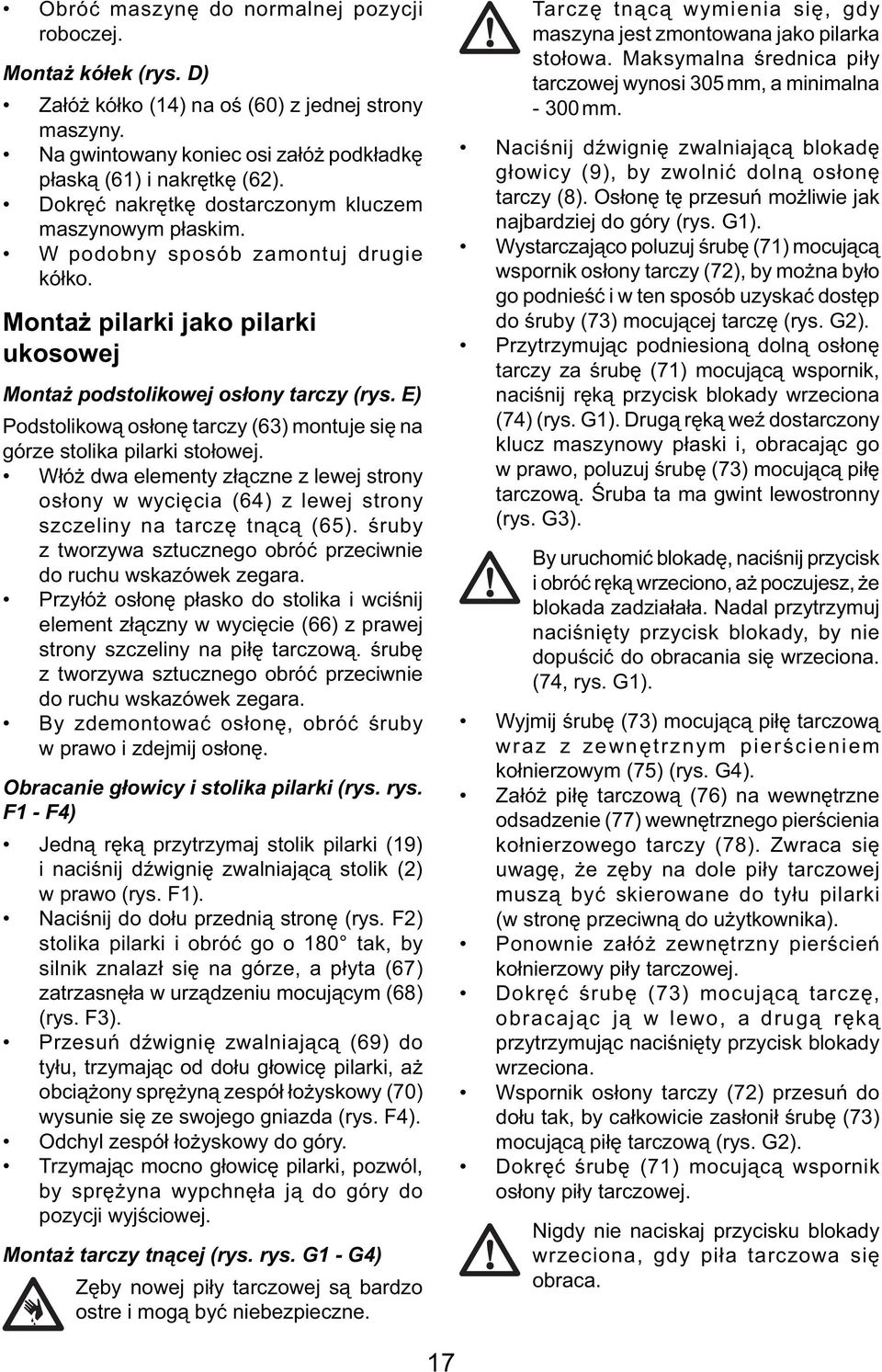 E) Podstolikową osłonę tarczy (63) montuje się na górze stolika pilarki stołowej. Włóż dwa elementy złączne z lewej strony osłony w wycięcia (64) z lewej strony szczeliny na tarczę tnącą (65).