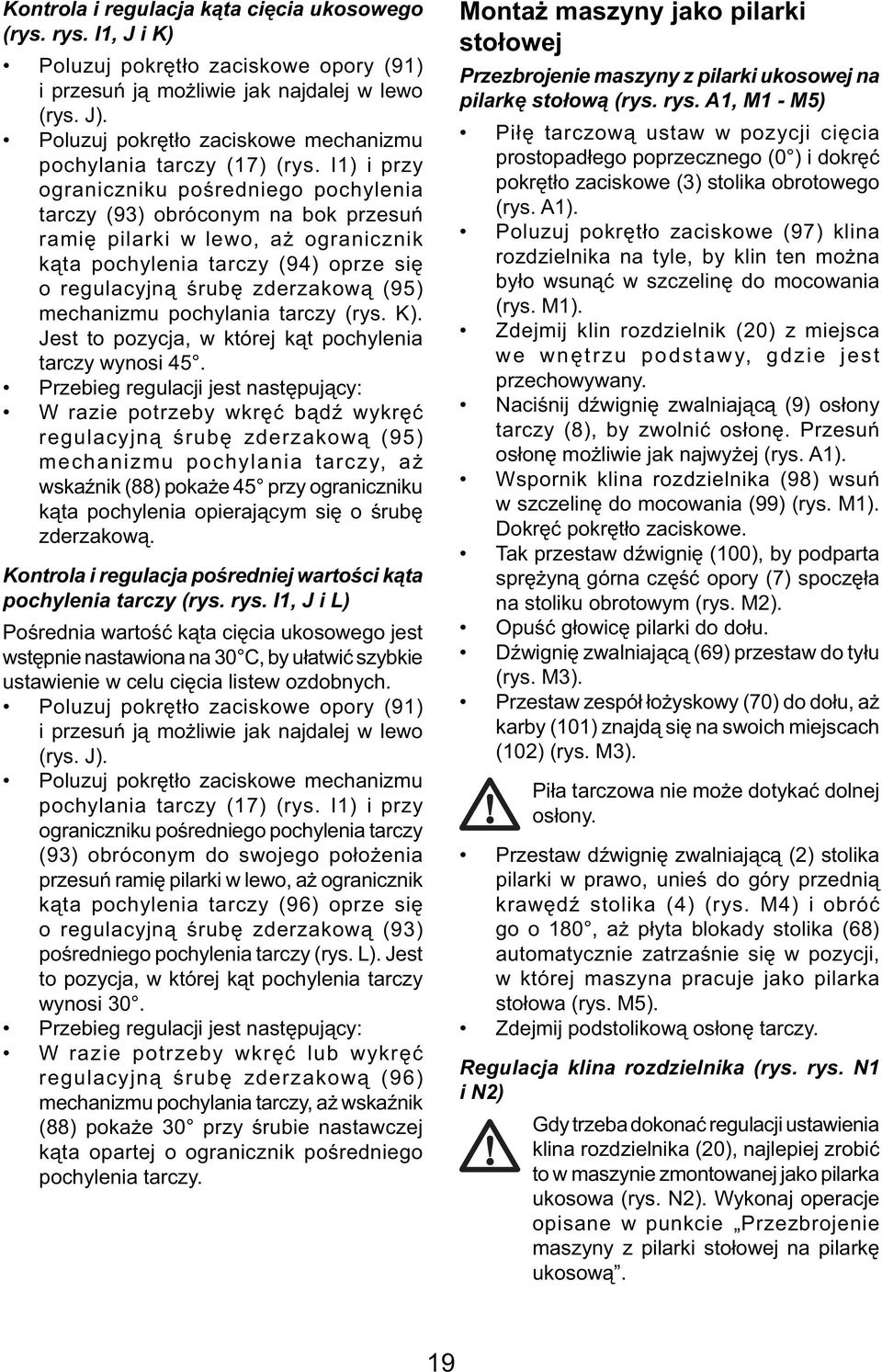 I1) i przy ograniczniku pośredniego pochylenia tarczy (93) obróconym na bok przesuń ramię pilarki w lewo, aż ogranicznik kąta pochylenia tarczy (94) oprze się o regulacyjną śrubę zderzakową (95)