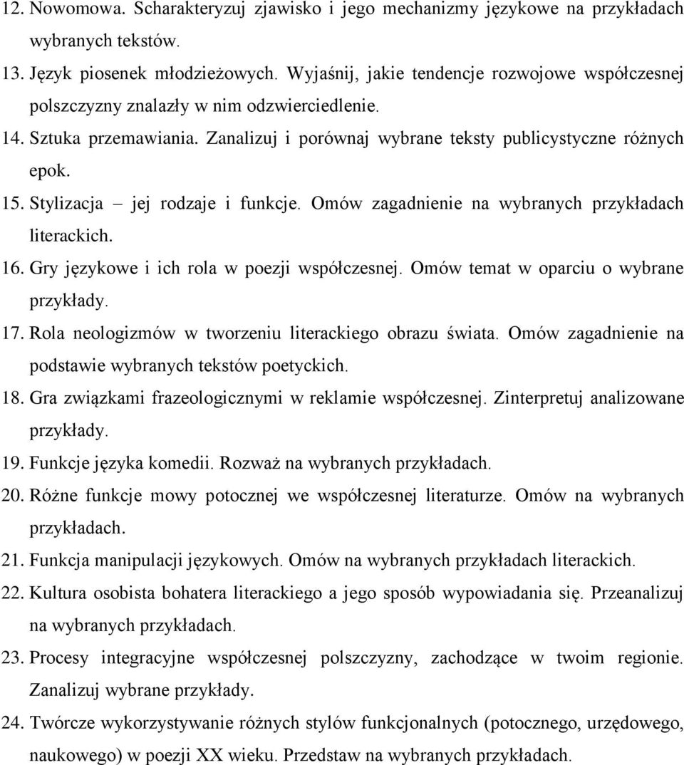 Stylizacja jej rodzaje i funkcje. Omów zagadnienie na wybranych przykładach literackich. 16. Gry językowe i ich rola w poezji współczesnej. Omów temat w oparciu o wybrane przykłady. 17.