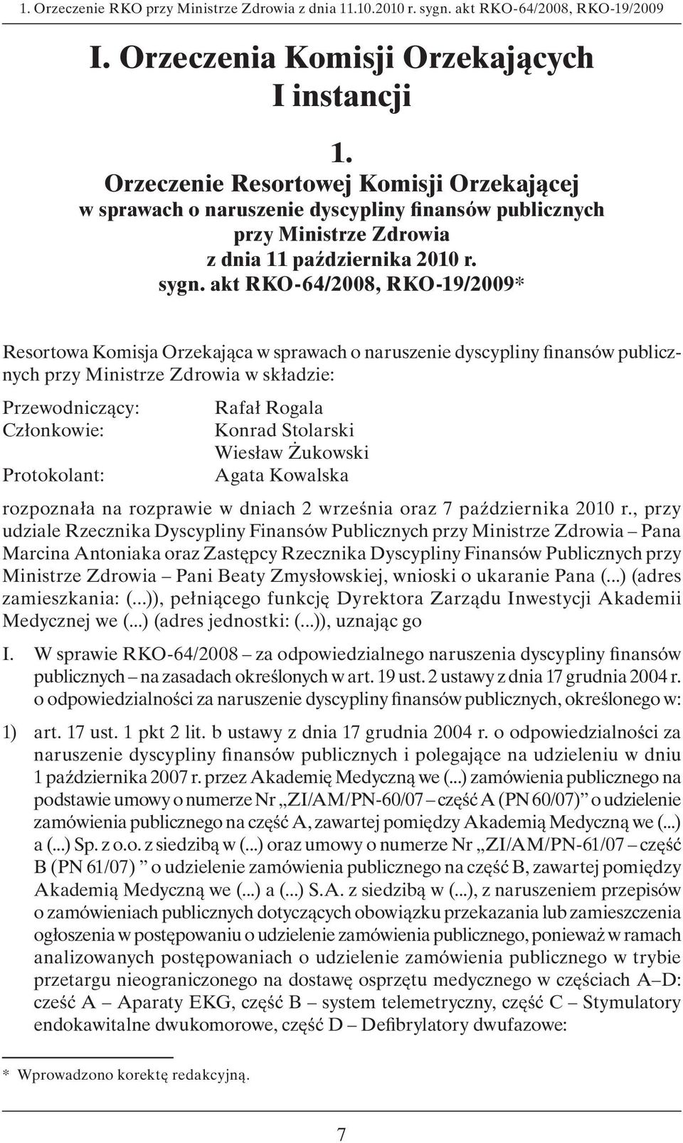 akt RKO-64/2008, RKO-19/2009* Resortowa Komisja Orzekająca w sprawach o naruszenie dyscypliny finansów publicznych przy Ministrze Zdrowia w składzie: Przewodniczący: Rafał Rogala Członkowie: Konrad