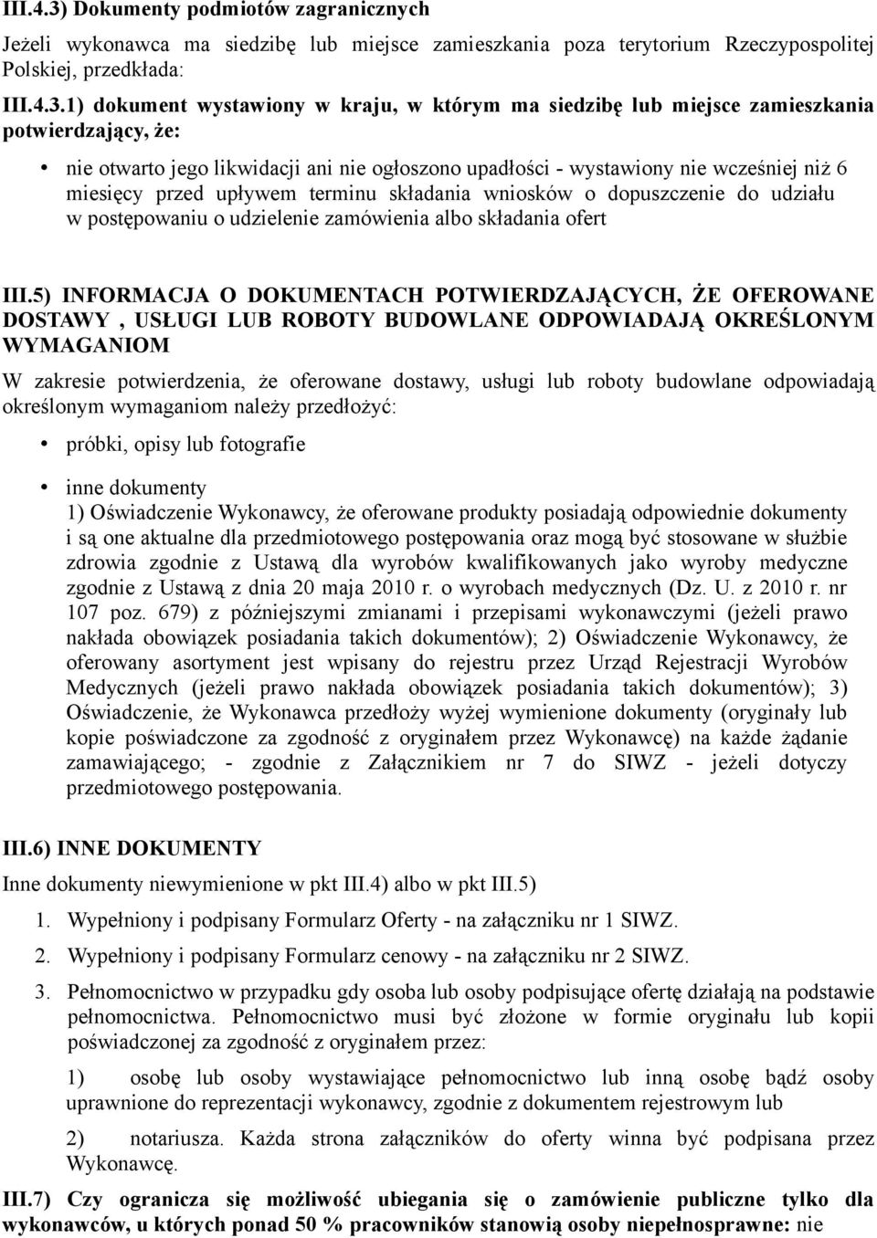 1) dokument wystawiony w kraju, w którym ma siedzibę lub miejsce zamieszkania potwierdzający, że: nie otwarto jego likwidacji ani nie ogłoszono upadłości - wystawiony nie wcześniej niż 6 miesięcy