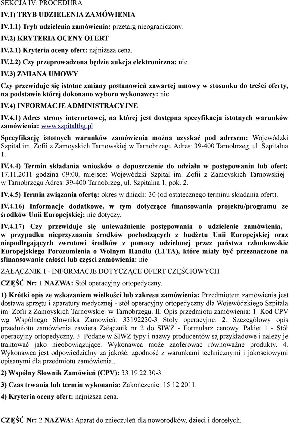 INFORMACJE ADMINISTRACYJNE IV.4.1) Adres strony internetowej, na której jest dostępna specyfikacja istotnych warunków zamówienia: www.szpitaltbg.