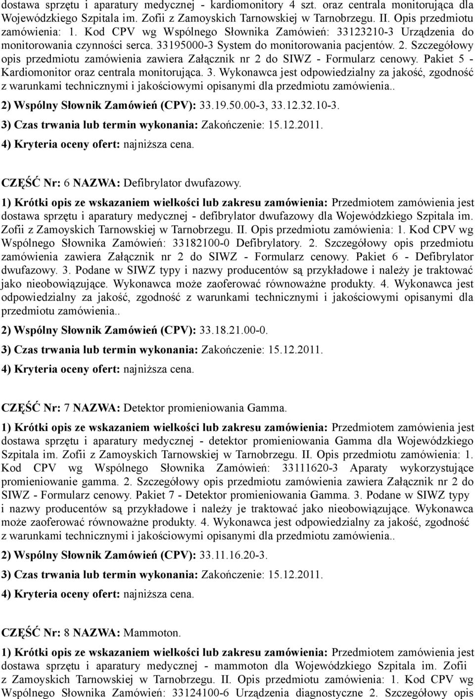 Szczegółowy opis przedmiotu zamówienia zawiera Załącznik nr 2 do SIWZ - Formularz cenowy. Pakiet 5 - Kardiomonitor oraz centrala monitorująca. 3.