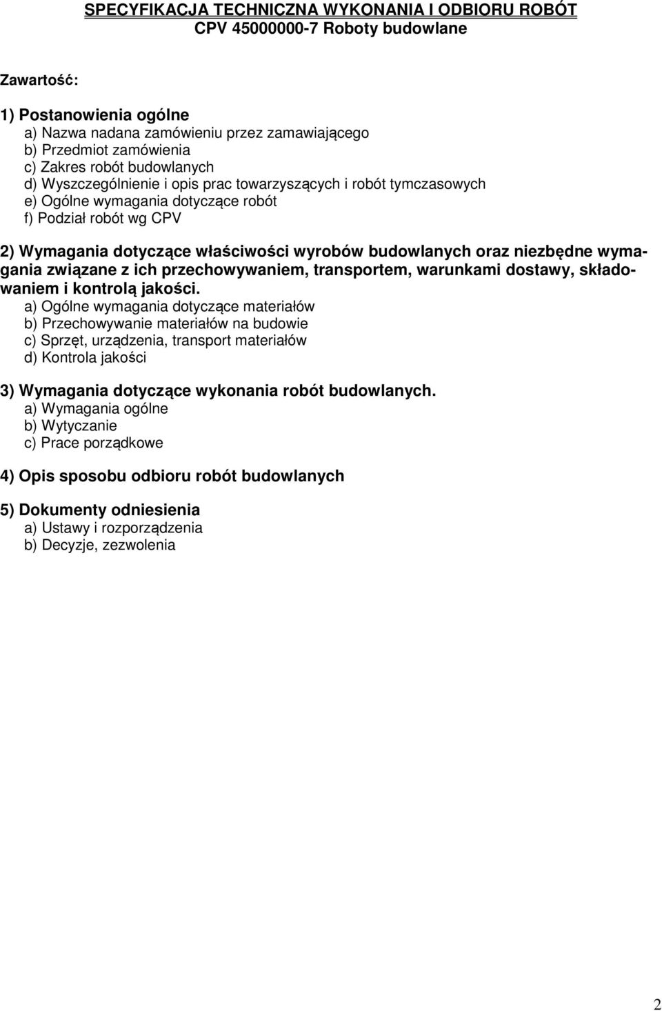 budowlanych oraz niezbędne wymagania związane z ich przechowywaniem, transportem, warunkami dostawy, składowaniem i kontrolą jakości.