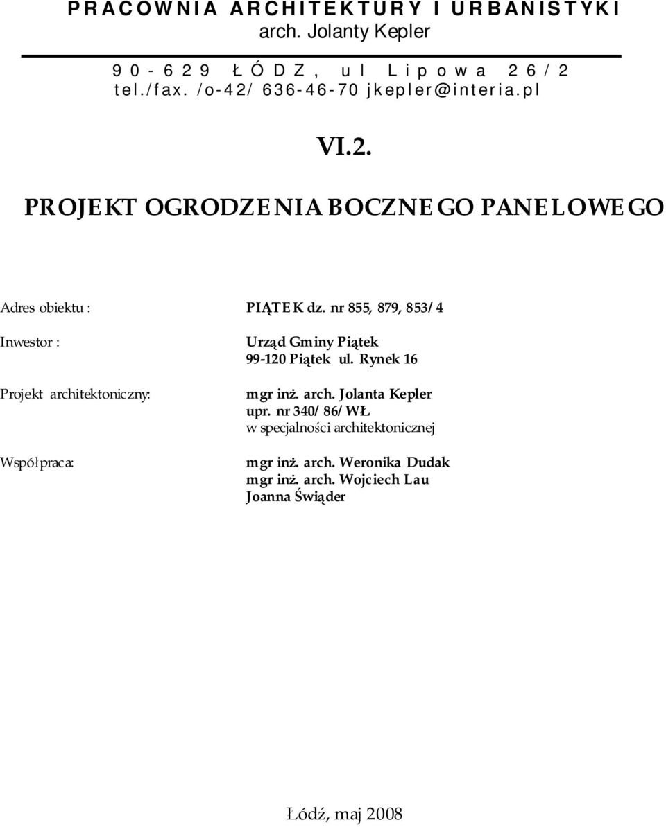 nr 855, 879, 853/4 Inwestor : Projekt architektoniczny: Wspó praca: Urz d Gminy Pi tek 99-120 Pi tek ul.
