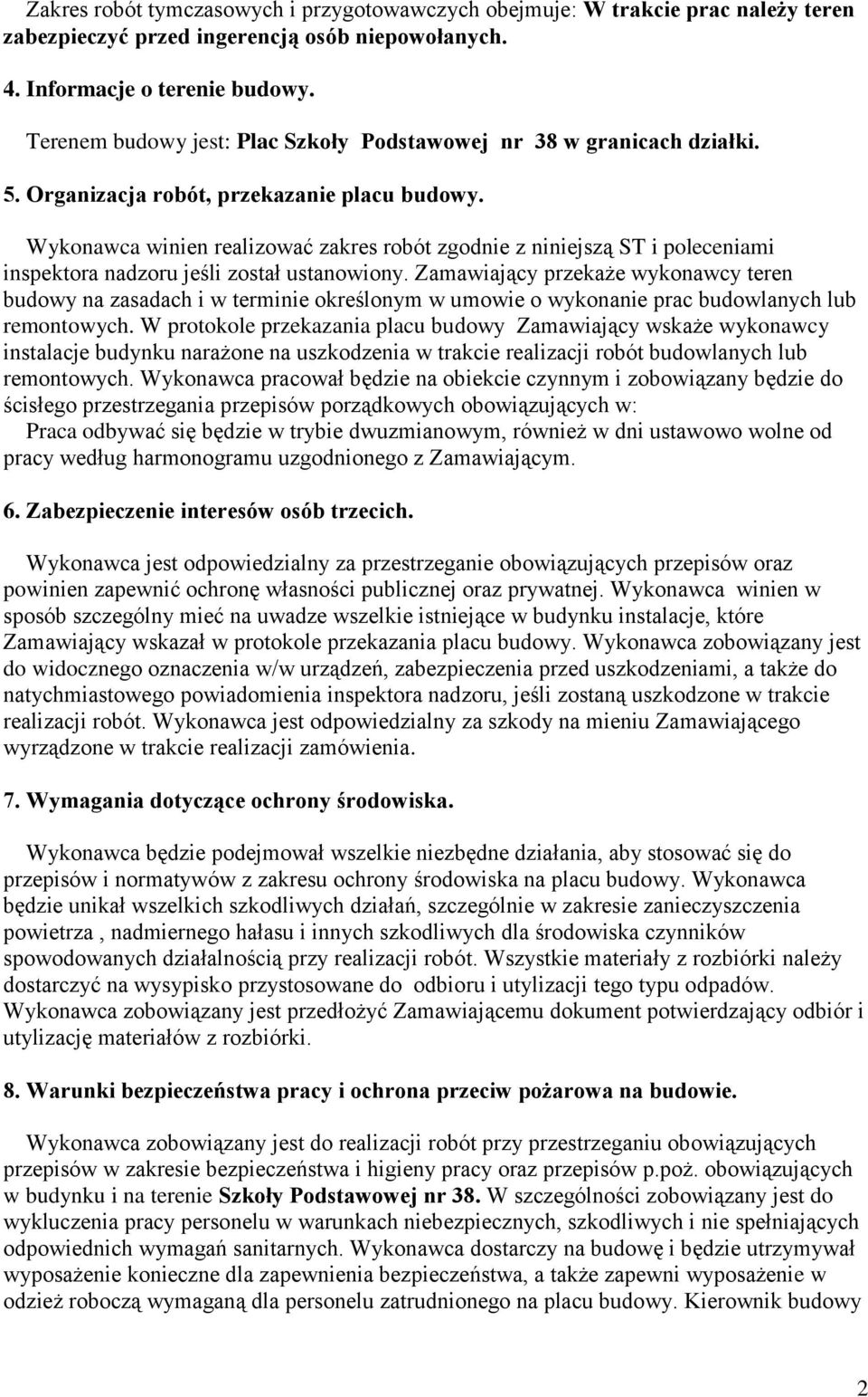 Wykonawca winien realizować zakres robót zgodnie z niniejszą ST i poleceniami inspektora nadzoru jeśli został ustanowiony.