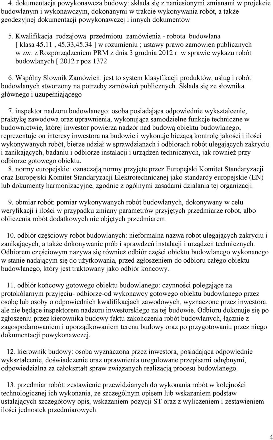 z Rozporządzeniem PRM z dnia 3 grudnia 2012 r. w sprawie wykazu robót budowlanych [ 2012 r poz 1372 6.