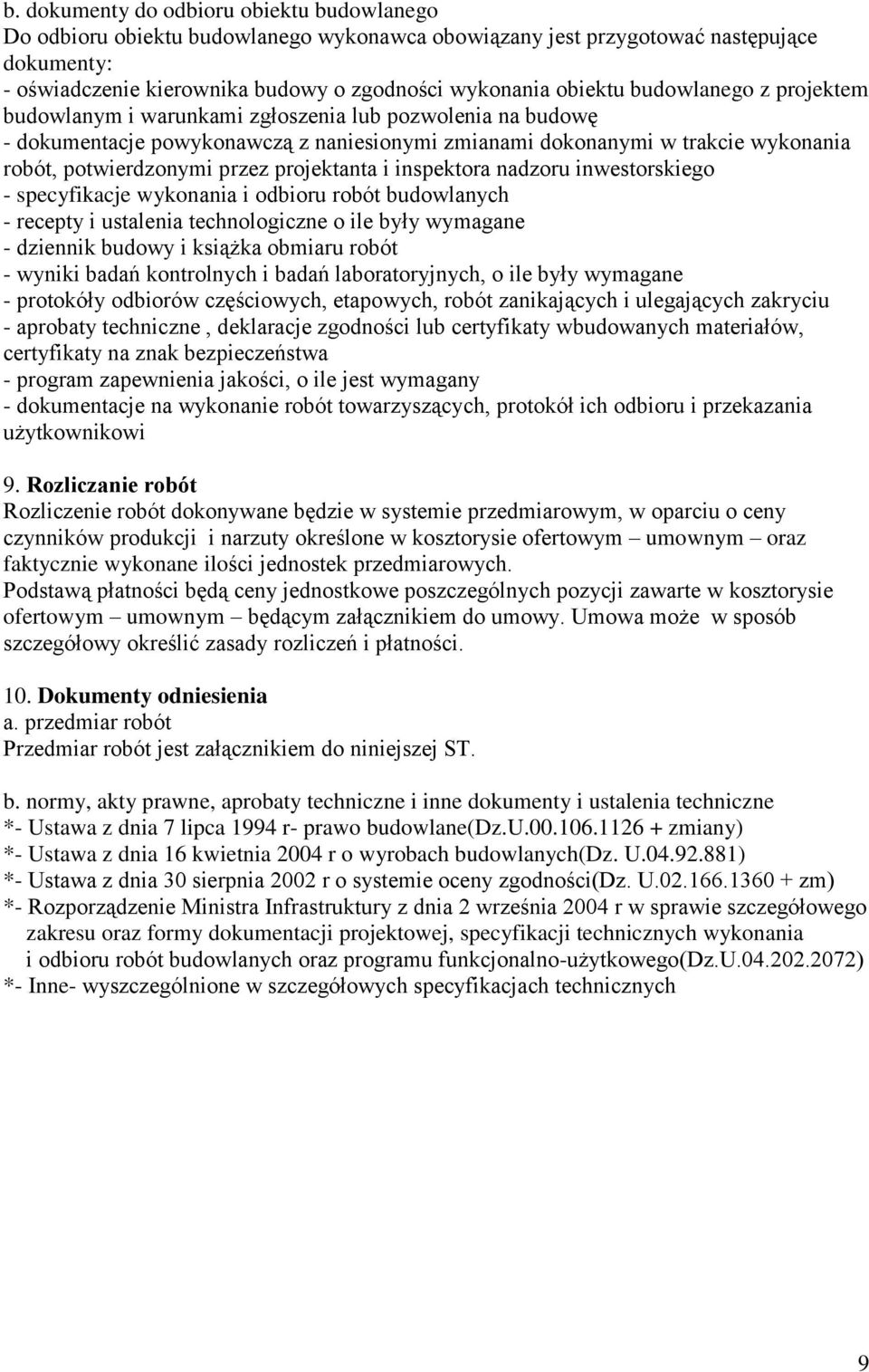 projektanta i inspektora nadzoru inwestorskiego - specyfikacje wykonania i odbioru robót budowlanych - recepty i ustalenia technologiczne o ile były wymagane - dziennik budowy i książka obmiaru robót