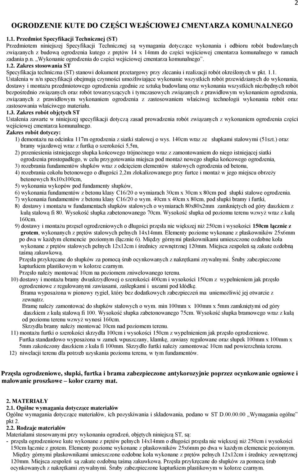 14 x 14mm do części wejściowej cmentarza komunalnego w ramach zadania p.n. Wykonanie ogrodzenia do części wejściowej cmentarza komunalnego. 1.2.