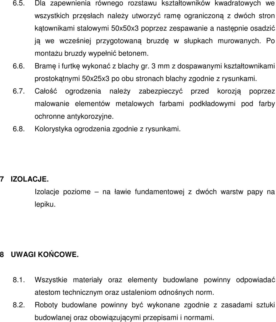 3 mm z dospawanymi kształtownikami prostokątnymi 50x25x3 po obu stronach blachy zgodnie z rysunkami. 6.7.