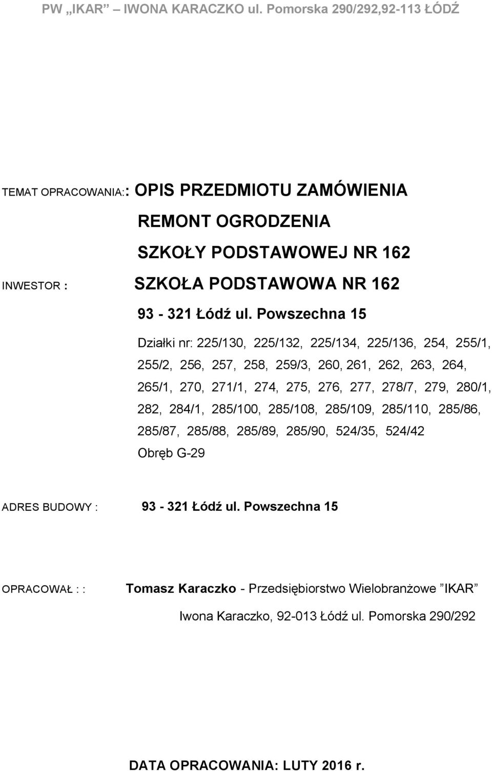 Powszechna 15 Działki nr: 225/130, 225/132, 225/134, 225/136, 254, 255/1, 255/2, 256, 257, 258, 259/3, 260, 261, 262, 263, 264, 265/1, 270, 271/1, 274, 275, 276, 277,