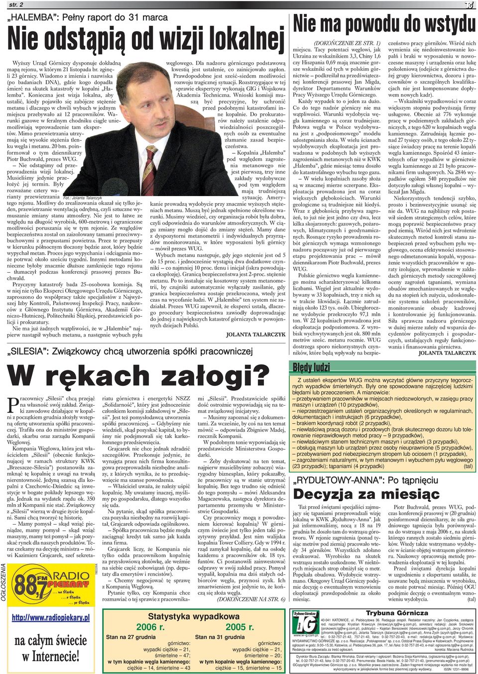 Konieczna jest wizja lokalna, aby ustalić, kiedy pojawiło się zabójcze stężenie metanu i dlaczego w chwili wybuch w jednym miejscu przebywało aż 12 pracowników.