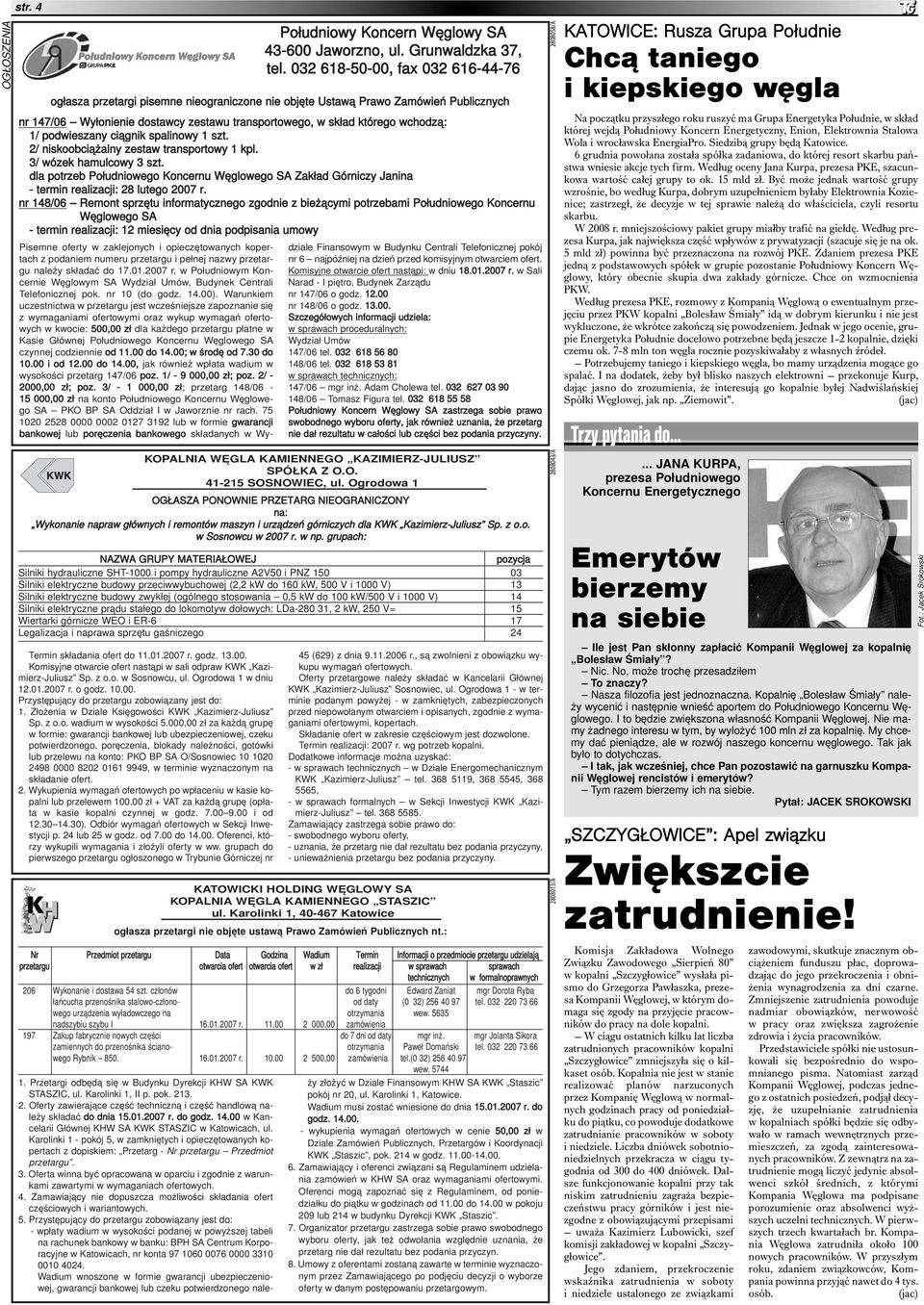 1 szt. 2/ niskoobciążalny zestaw transportowy 1 kpl. 3/ wózek hamulcowy 3 szt. dla potrzeb Południowego Koncernu Węglowego SA Zakład Górniczy Janina - termin realizacji: 28 lutego 2007 r.