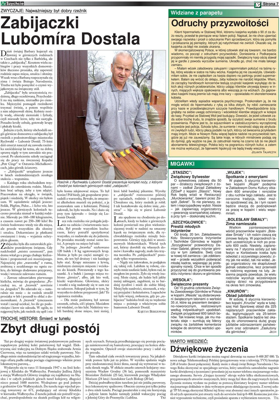 Trzeba też było pomyśleć o czymś wyjątkowym na świąteczny stół. Zabijaczka była uroczystością rodzinną, długo oczekiwaną. Przychodzili na nią rankiem, nierzadko po ciemku.