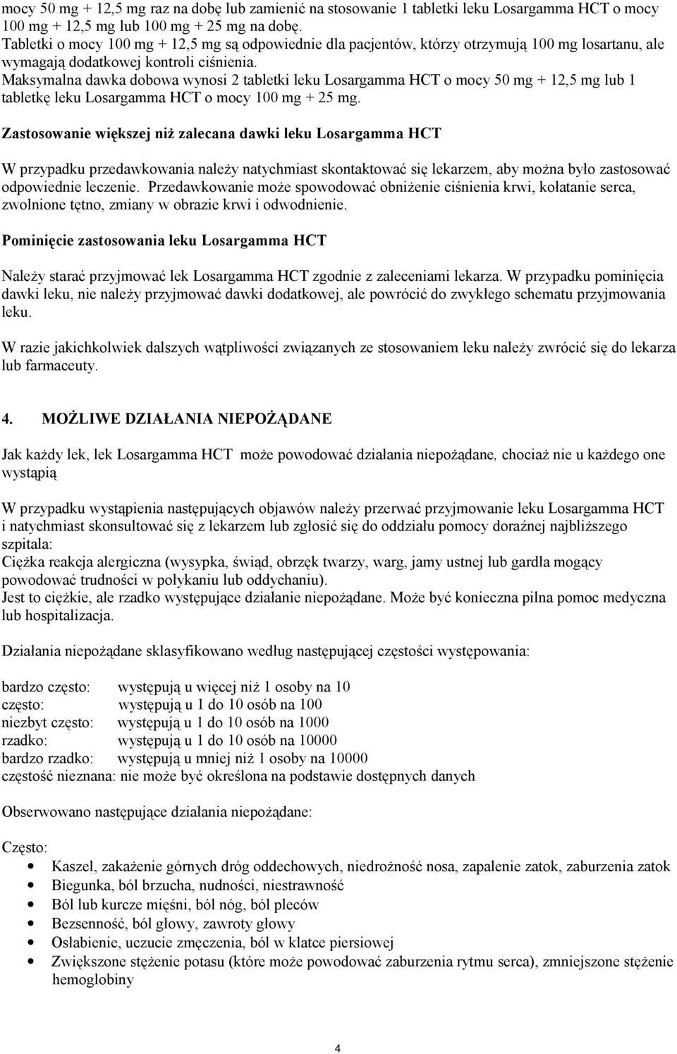 Maksymalna dawka dobowa wynosi 2 tabletki leku Losargamma HCT o mocy 50 mg + 12,5 mg lub 1 tabletkę leku Losargamma HCT o mocy 100 mg + 25 mg.