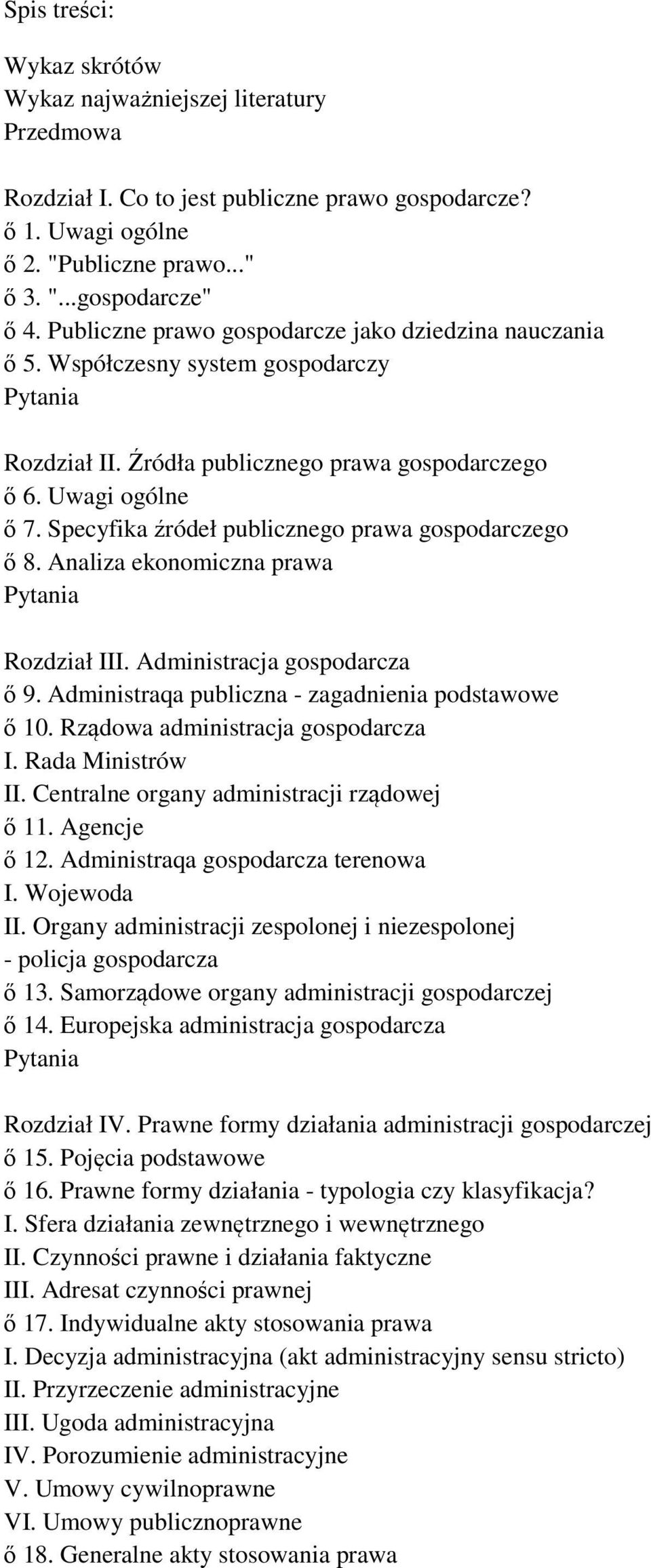 Specyfika źródeł publicznego prawa gospodarczego ő 8. Analiza ekonomiczna prawa Rozdział III. Administracja gospodarcza ő 9. Administraqa publiczna - zagadnienia podstawowe ő 10.