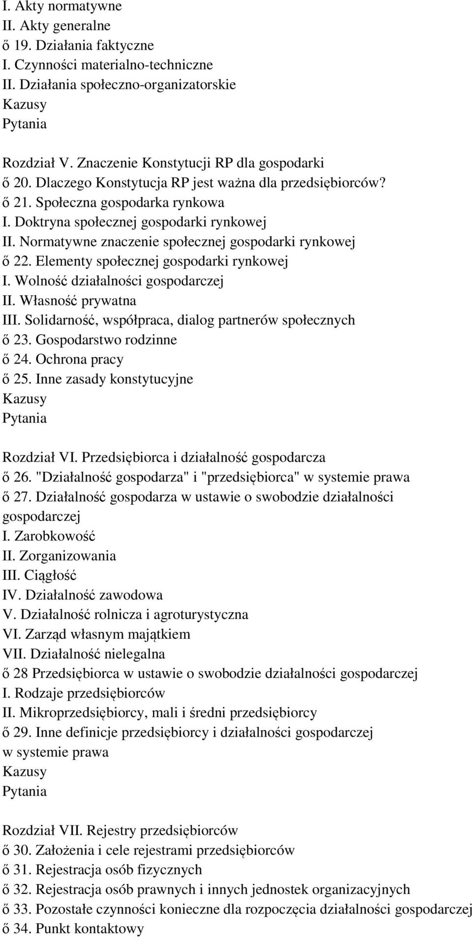 Elementy społecznej gospodarki rynkowej I. Wolność działalności gospodarczej II. Własność prywatna III. Solidarność, współpraca, dialog partnerów społecznych ő 23. Gospodarstwo rodzinne ő 24.