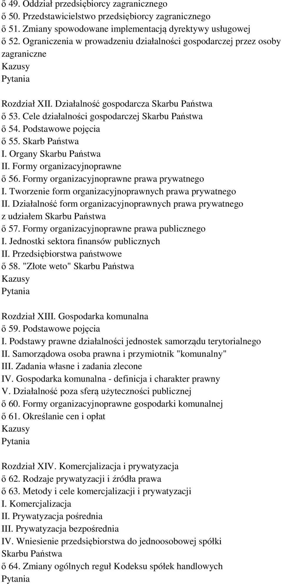 Podstawowe pojęcia ő 55. Skarb Państwa I. Organy Skarbu Państwa II. Formy organizacyjnoprawne ő 56. Formy organizacyjnoprawne prawa prywatnego I.