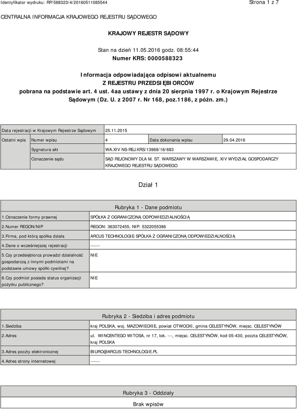 o Krajowym Rejestrze Sądowym (Dz. U. z 2007 r. Nr 168, poz.1186, z późn. zm.) Data rejestracji w Krajowym Rejestrze Sądowym 25.11.2015 Ostatni wpis Numer wpisu 4 Data dokonania wpisu 29.04.