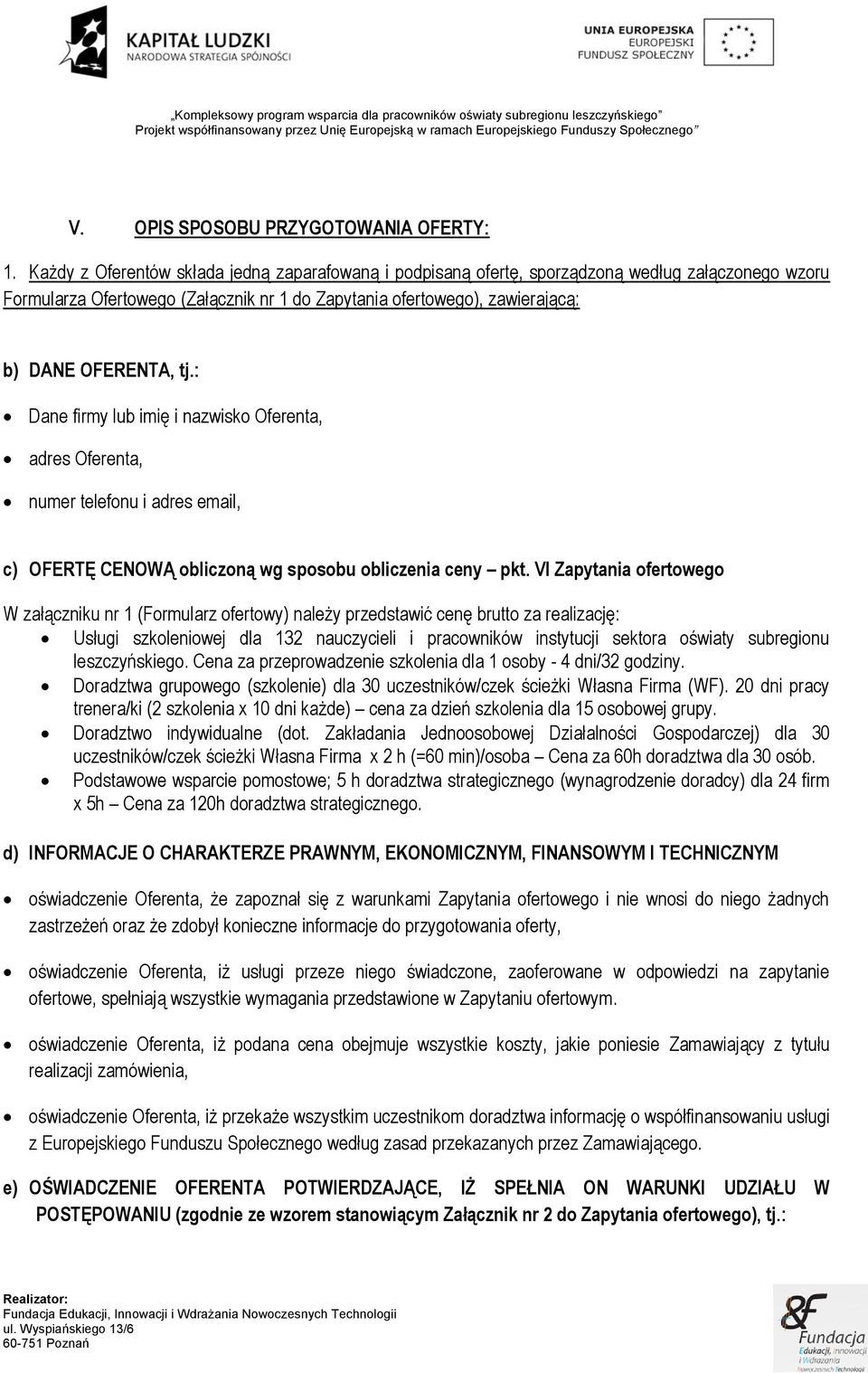 : Dane firmy lub imię i nazwisko Oferenta, adres Oferenta, numer telefonu i adres email, c) OFERTĘ CENOWĄ obliczoną wg sposobu obliczenia ceny pkt.