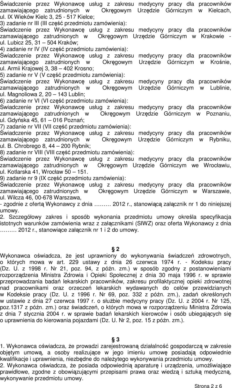 Lubicz 25, 31 504 Kraków; 4) zadanie nr IV (IV część przedmiotu zamówienia): zamawiającego zatrudnionych w Okręgowym Urzędzie Górniczym w Krośnie, ul.