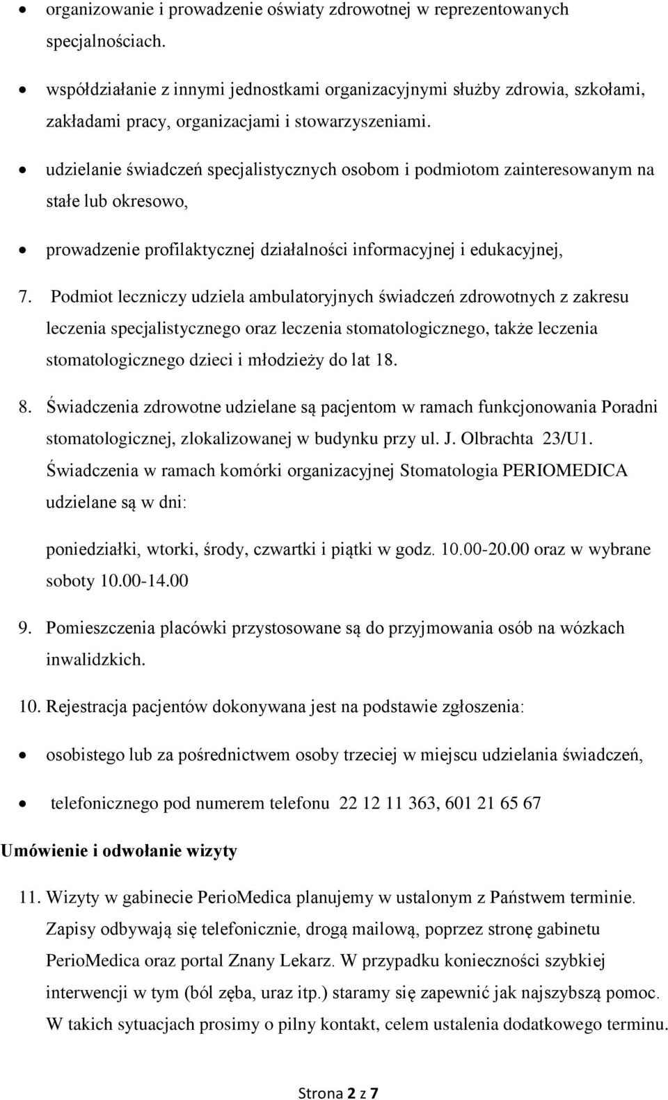 udzielanie świadczeń specjalistycznych osobom i podmiotom zainteresowanym na stałe lub okresowo, prowadzenie profilaktycznej działalności informacyjnej i edukacyjnej, 7.