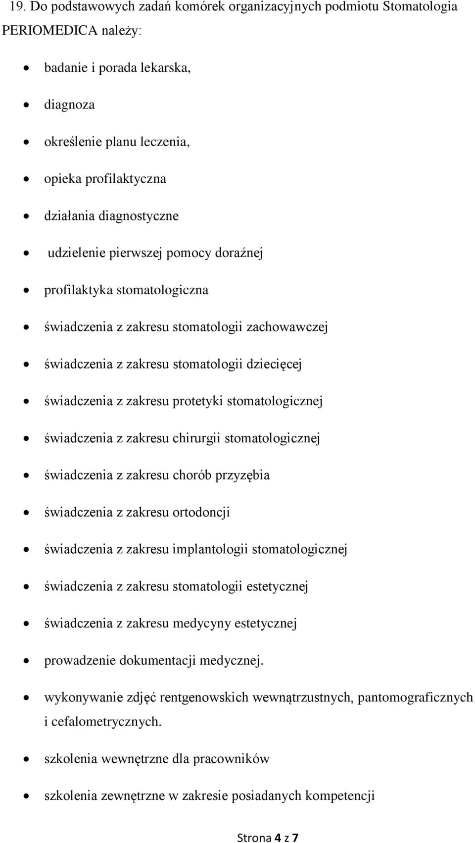 protetyki stomatologicznej świadczenia z zakresu chirurgii stomatologicznej świadczenia z zakresu chorób przyzębia świadczenia z zakresu ortodoncji świadczenia z zakresu implantologii