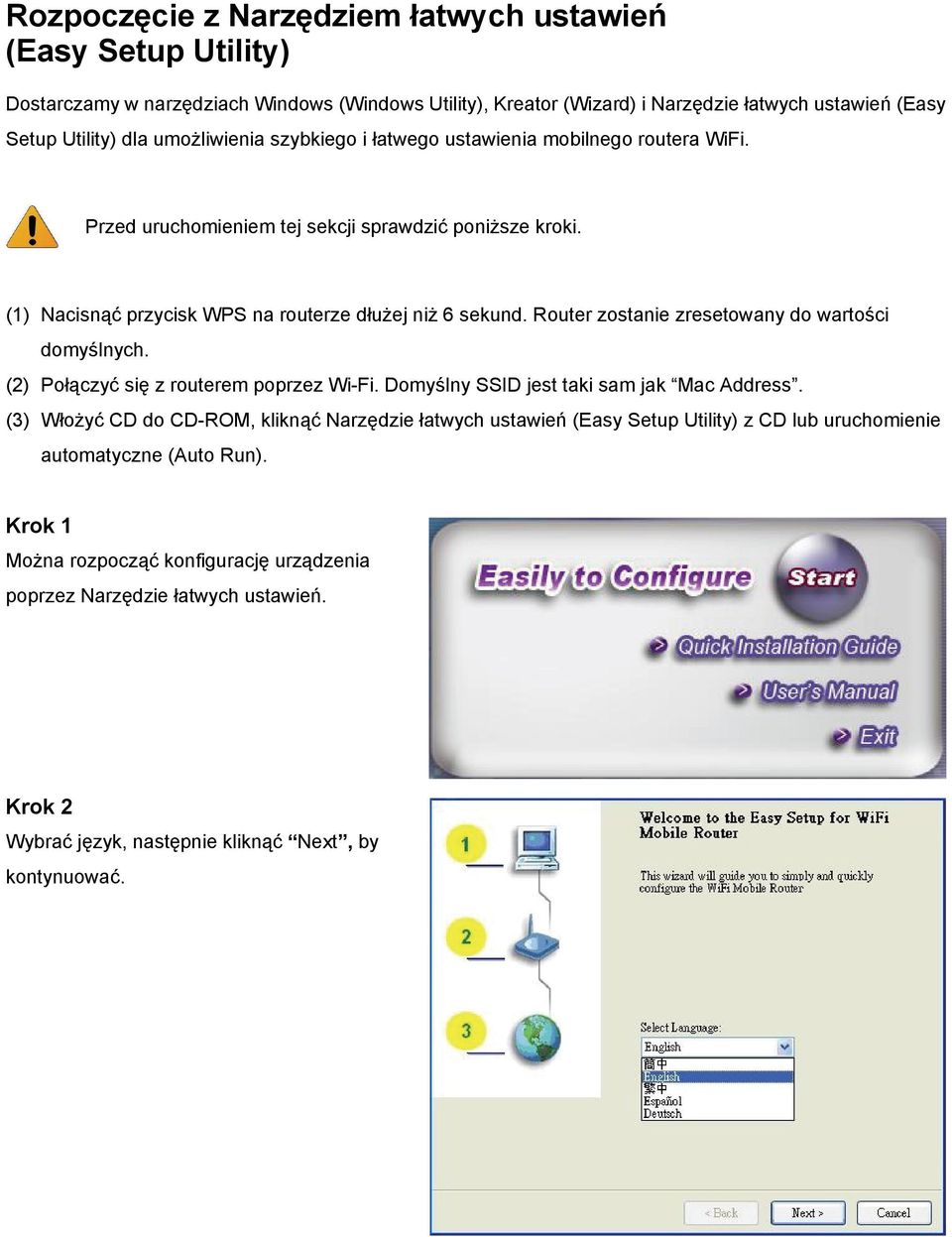 Router zostanie zresetowany do wartości domyślnych. (2) Połączyć się z routerem poprzez Wi-Fi. Domyślny SSID jest taki sam jak Mac Address.