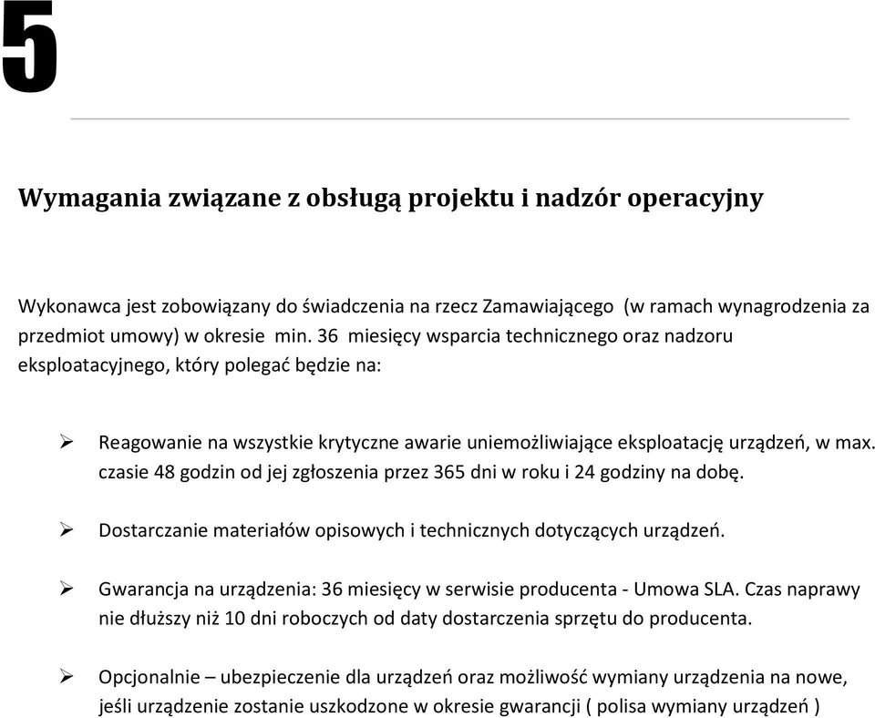 czasie 48 godzin od jej zgłoszenia przez 365 dni w roku i 24 godziny na dobę. Dostarczanie materiałów opisowych i technicznych dotyczących urządzeń.