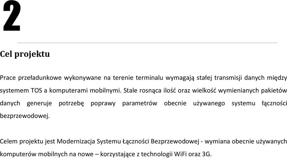 Stale rosnąca ilość oraz wielkość wymienianych pakietów danych generuje potrzebę poprawy parametrów obecnie