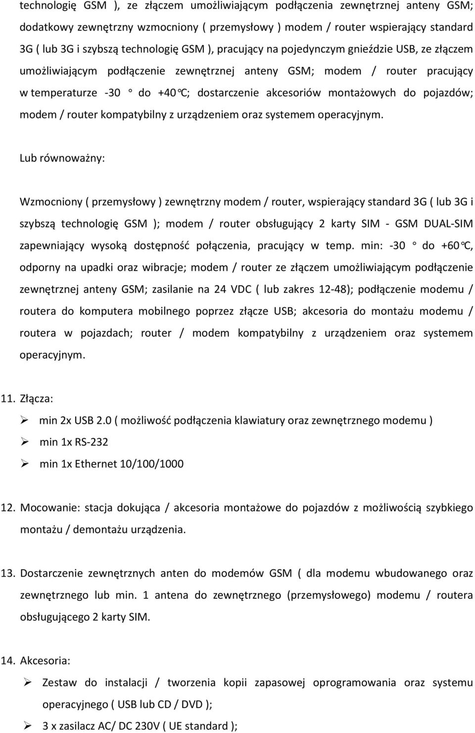 do pojazdów; modem / router kompatybilny z urządzeniem oraz systemem operacyjnym.