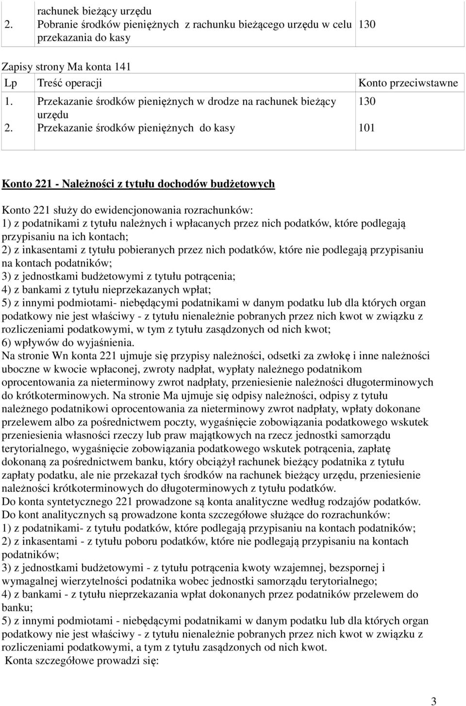 wpłacanych przez nich podatków, które podlegają przypisaniu na ich kontach; 2) z inkasentami z tytułu pobieranych przez nich podatków, które nie podlegają przypisaniu na kontach podatników; 3) z