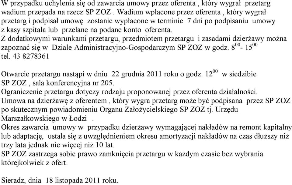 Z dodatkowymi warunkami przetargu, przedmiotem przetargu i zasadami dzierżawy można zapoznać się w Dziale Administracyjno-Gospodarczym SP ZOZ w godz. 8 00-15 00 tel.