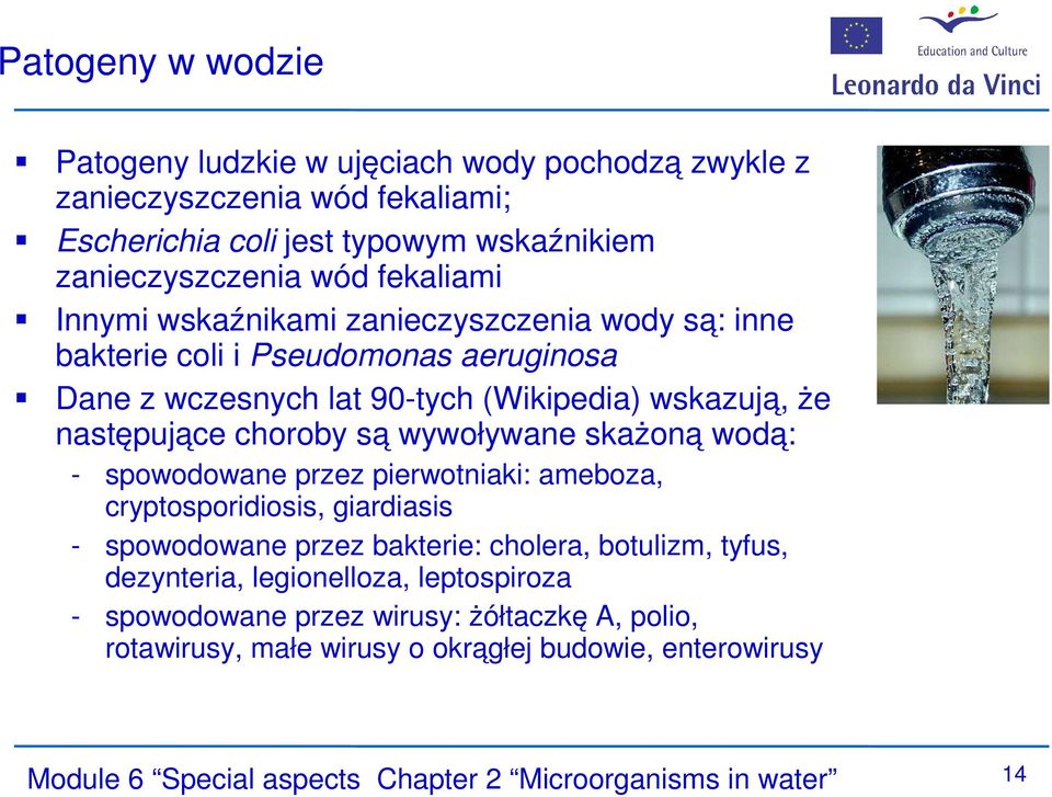 wywoływane skażoną wodą: - spowodowane przez pierwotniaki: ameboza, cryptosporidiosis, giardiasis - spowodowane przez bakterie: cholera, botulizm, tyfus, dezynteria,