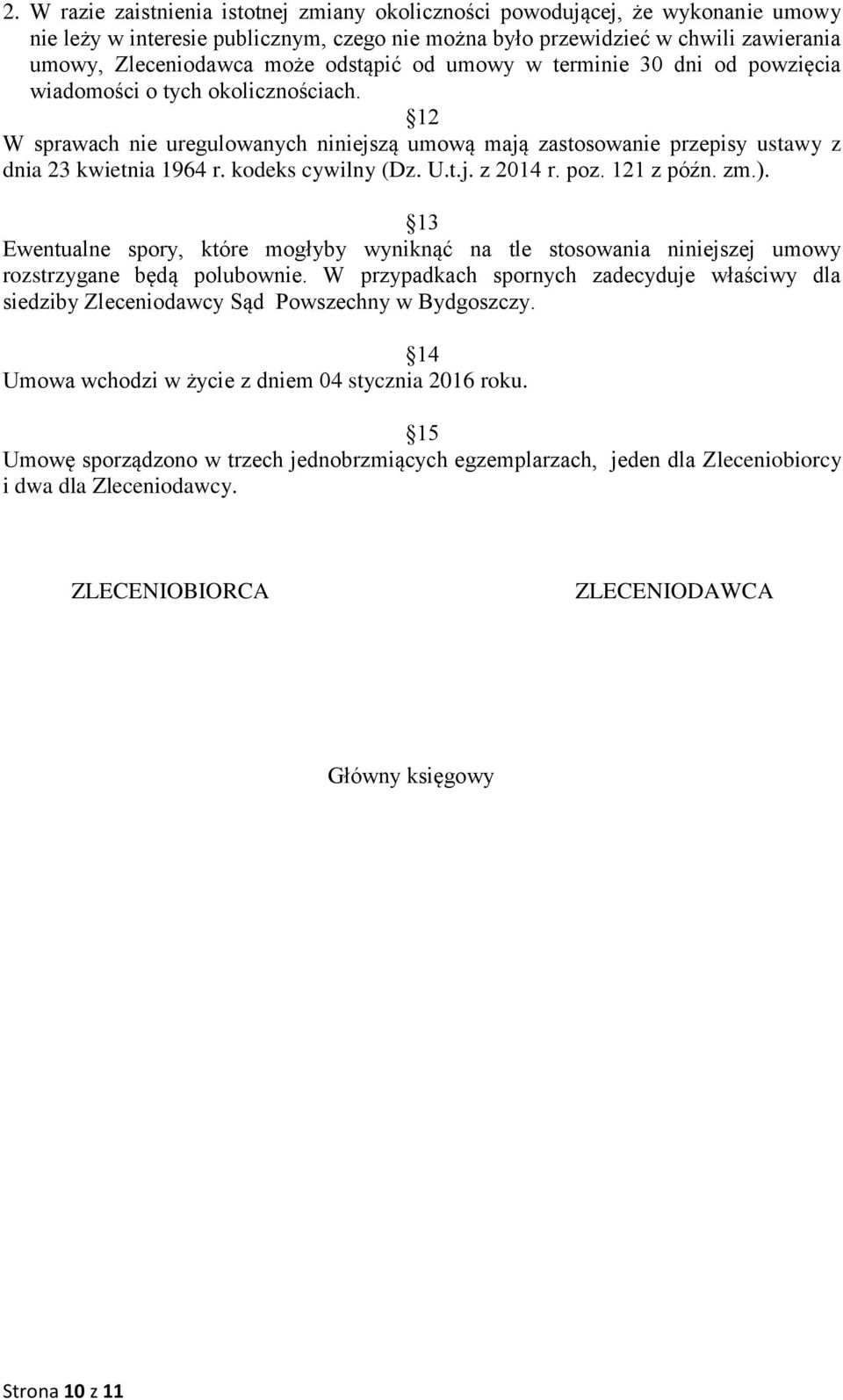 kodeks cywilny (Dz. U.t.j. z 2014 r. poz. 121 z późn. zm.). 13 Ewentualne spory, które mogłyby wyniknąć na tle stosowania niniejszej umowy rozstrzygane będą polubownie.