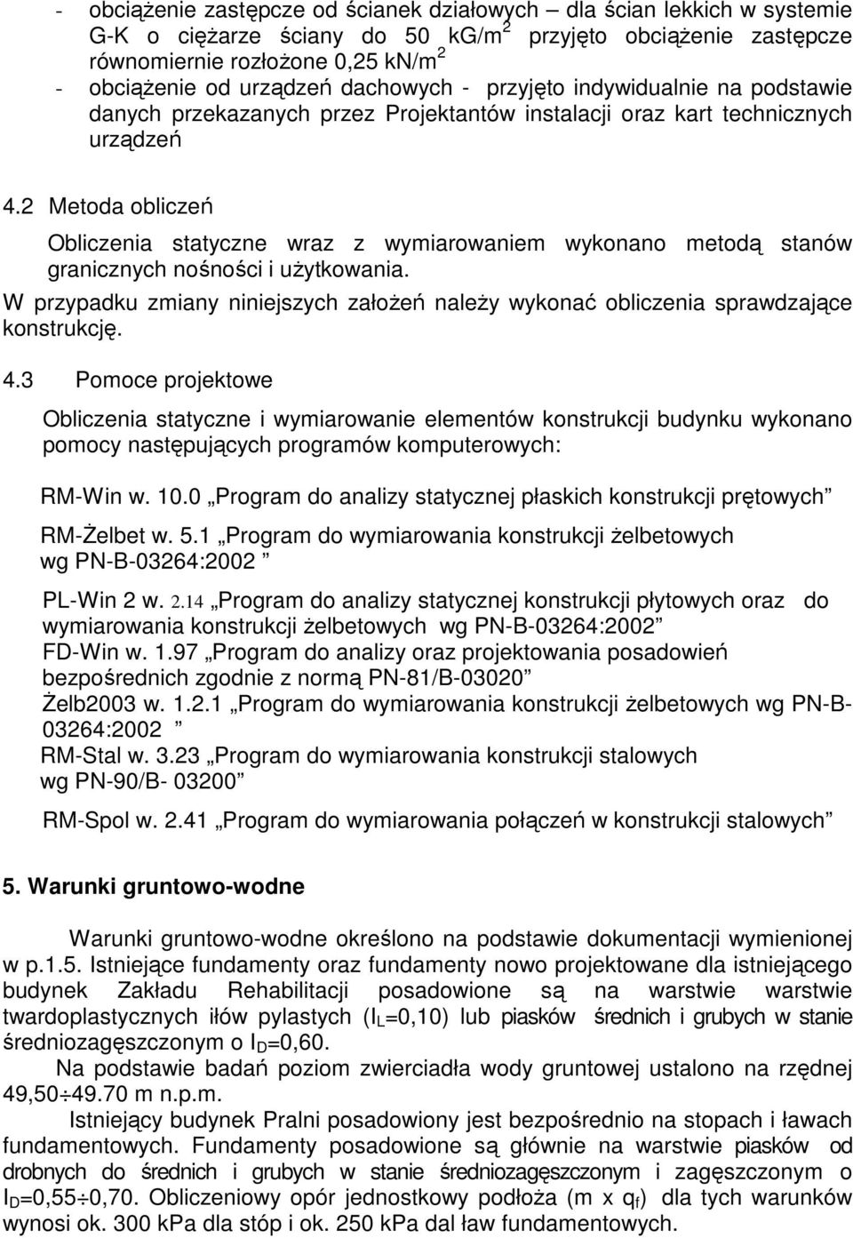 2 Metoda obliczeń Obliczenia statyczne wraz z wymiarowaniem wykonano metodą stanów granicznych nośności i uŝytkowania.