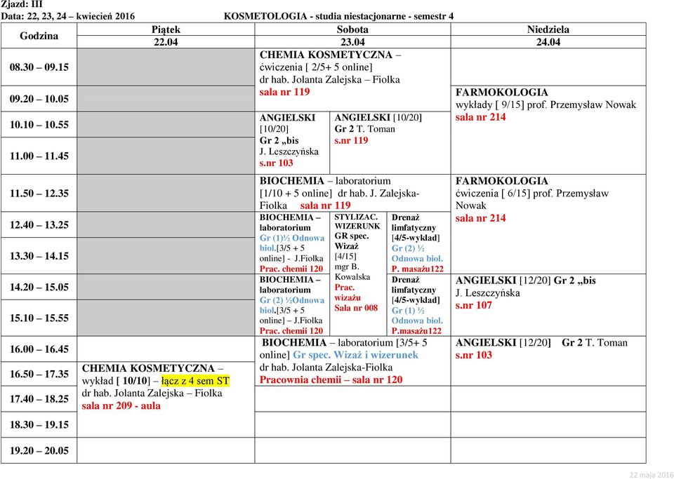 [3/5 + 5 online] - J.Fiolka Prac. chemii 120 BIO laboratorium Gr (2) ½Odnowa biol.[3/5 + 5 online] J.Fiolka Prac. chemii 120 STYLIZAC. WIZERUNK GR spec. Wizaż [4/15] mgr B. Kowalska Prac.