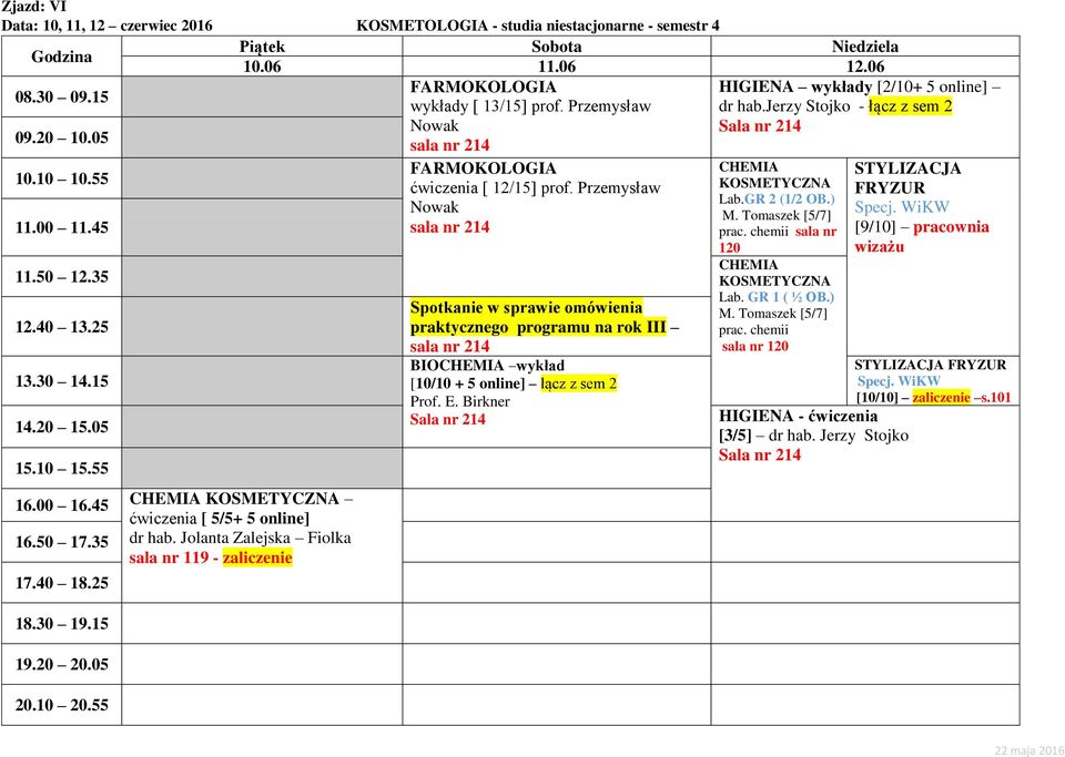 Przemysław Spotkanie w sprawie omówienia praktycznego programu na rok III BIO wykład [10/10 + 5 online] łącz z sem 2 Lab.GR 2 (1/2 OB.) M. Tomaszek [5/7] prac.