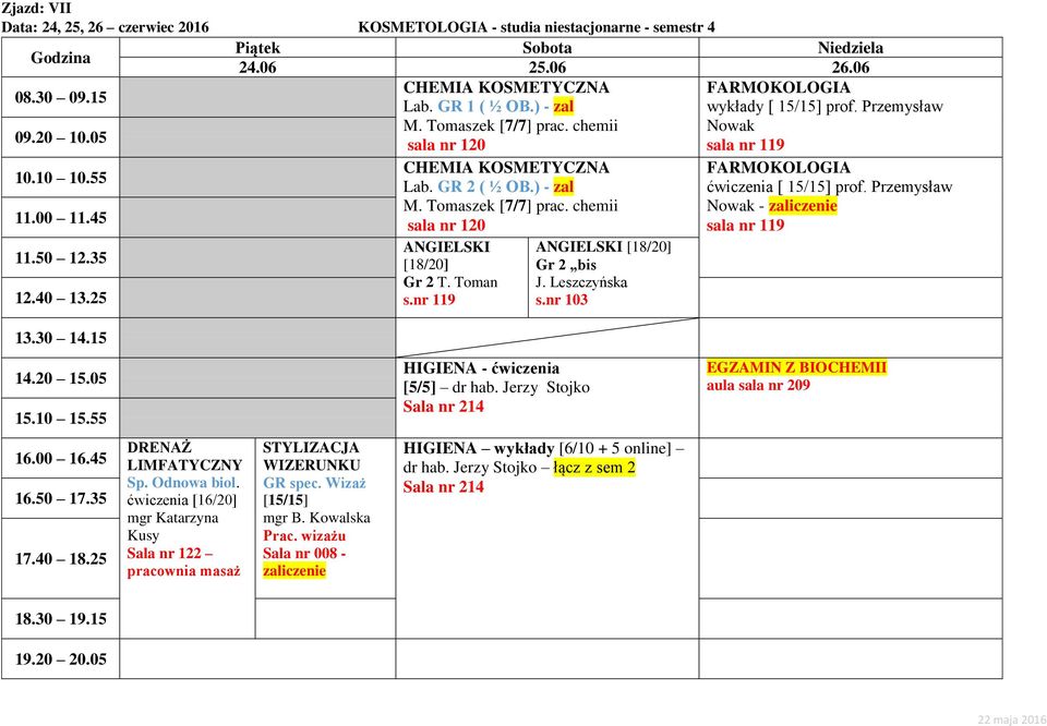 Przemysław - zaliczenie sala nr 119 HIGIENA - ćwiczenia [5/5] dr hab. Jerzy Stojko EGZAMIN Z BIOCHEMII aula sala nr 209 Sp. Odnowa biol.