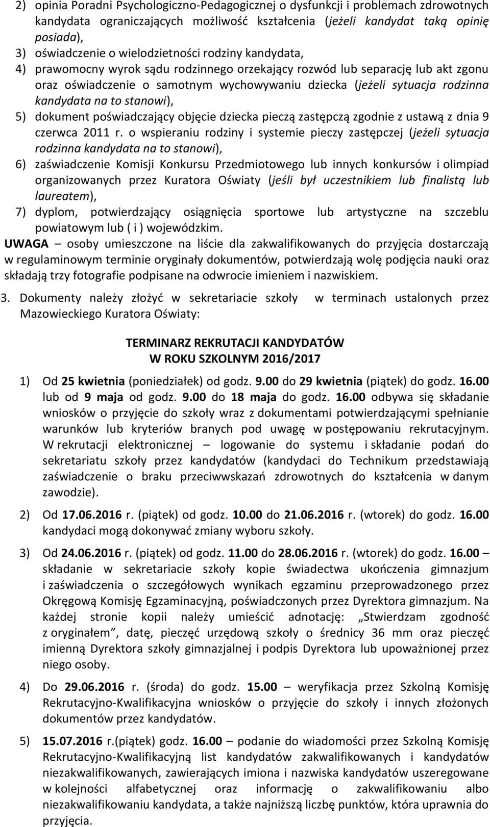 kandydata na to stanowi), 5) dokument poświadczający objęcie dziecka pieczą zastępczą zgodnie z ustawą z dnia 9 czerwca 2011 r.