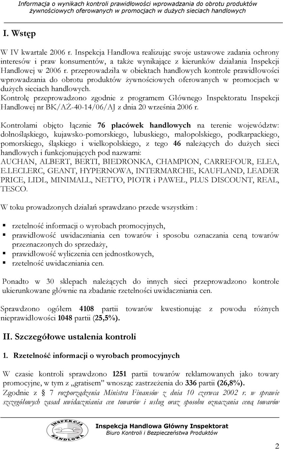 Kontrolę przeprowadzono zgodnie z programem Głównego Inspektoratu Inspekcji Handlowej nr BK/AŻ-40-14/06/AJ z dnia 20 września 2006 r.