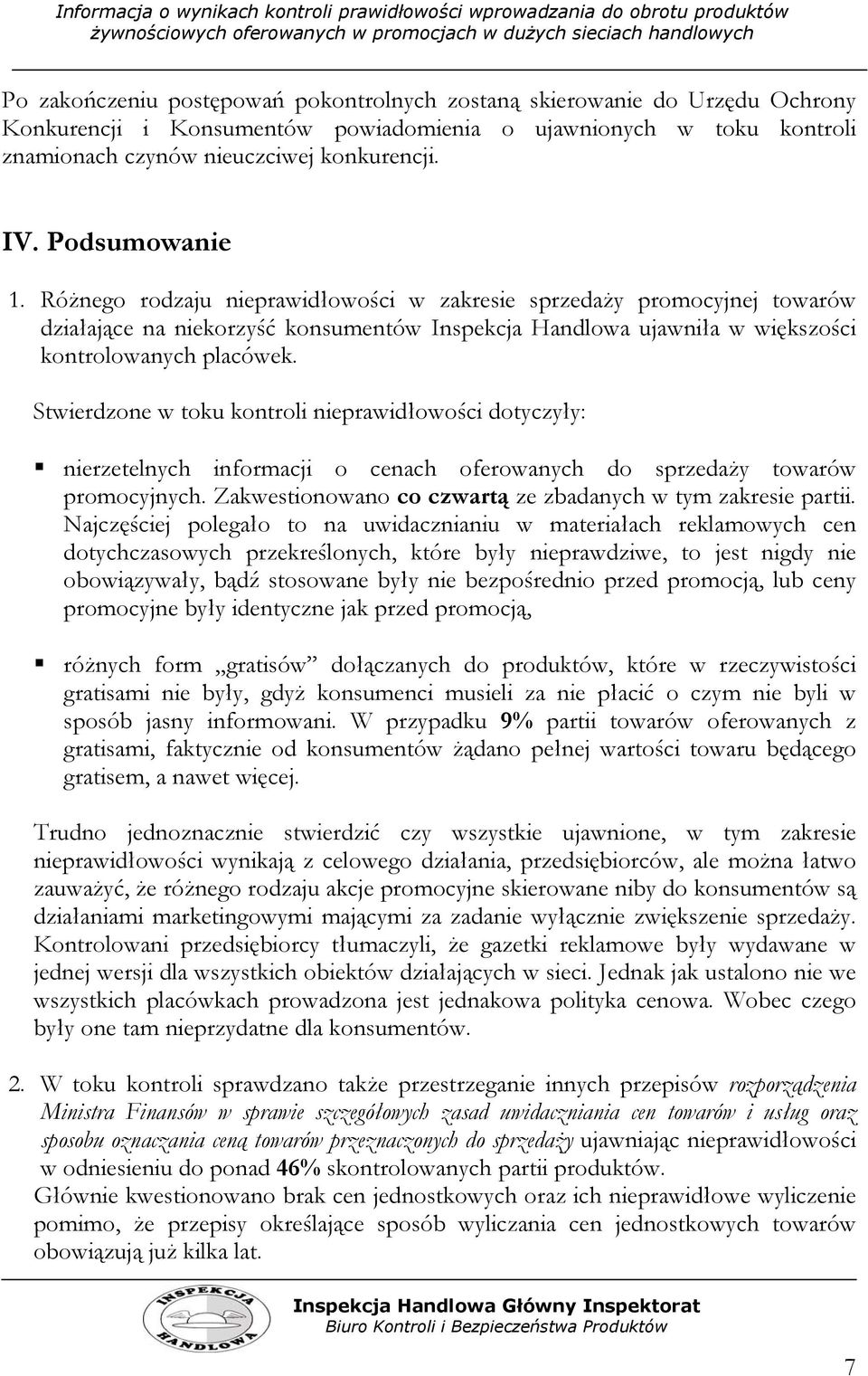 Stwierdzone w toku kontroli nieprawidłowości dotyczyły: nierzetelnych informacji o cenach oferowanych do sprzedaży towarów promocyjnych. Zakwestionowano co czwartą ze zbadanych w tym zakresie partii.