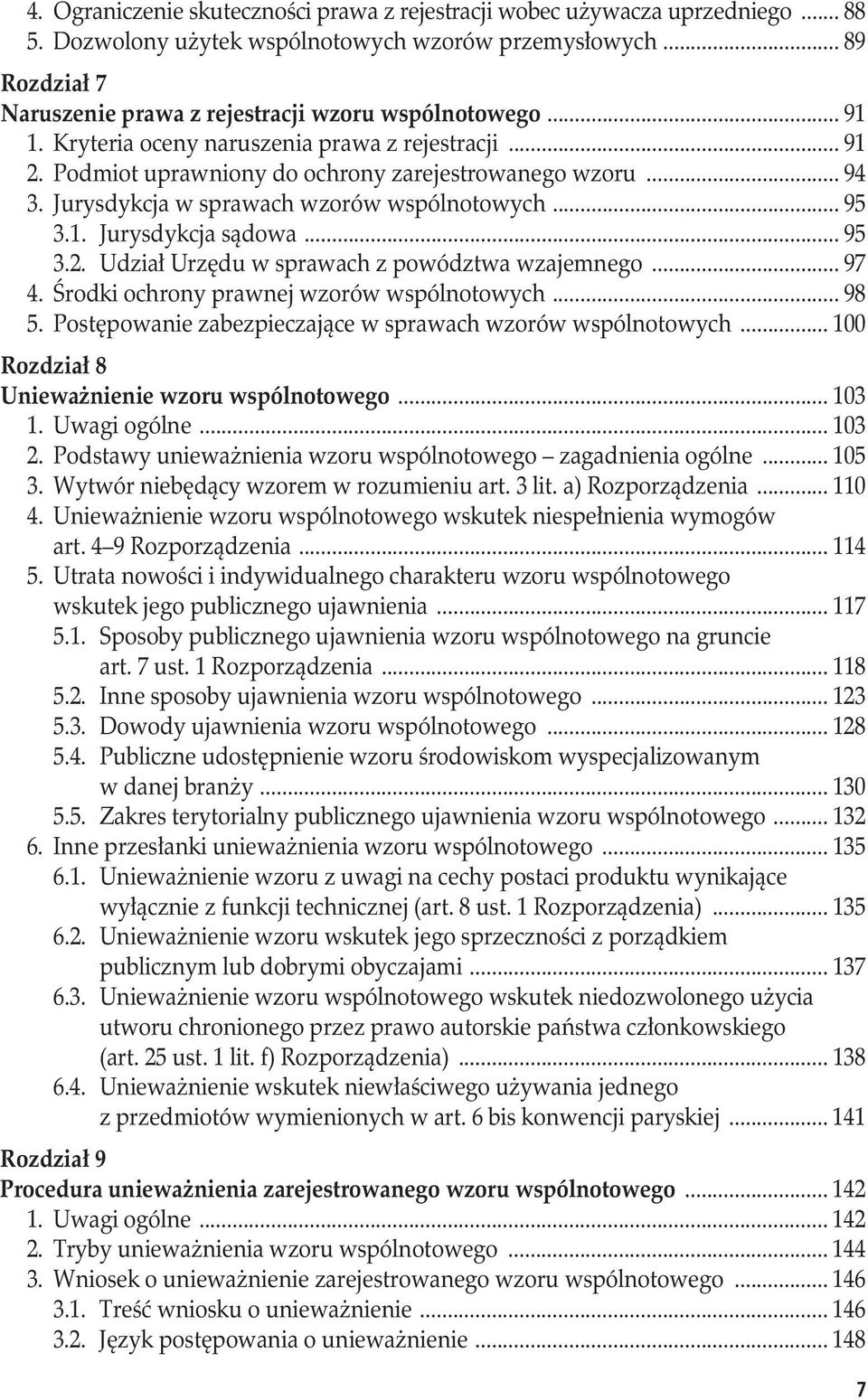 Jurysdykcja w sprawach wzorów wspólnotowych... 95 3.1. Jurysdykcja sądowa... 95 3.2. Udział Urzędu w sprawach z powództwa wzajemnego... 97 4. Środki ochrony prawnej wzorów wspólnotowych... 98 5.