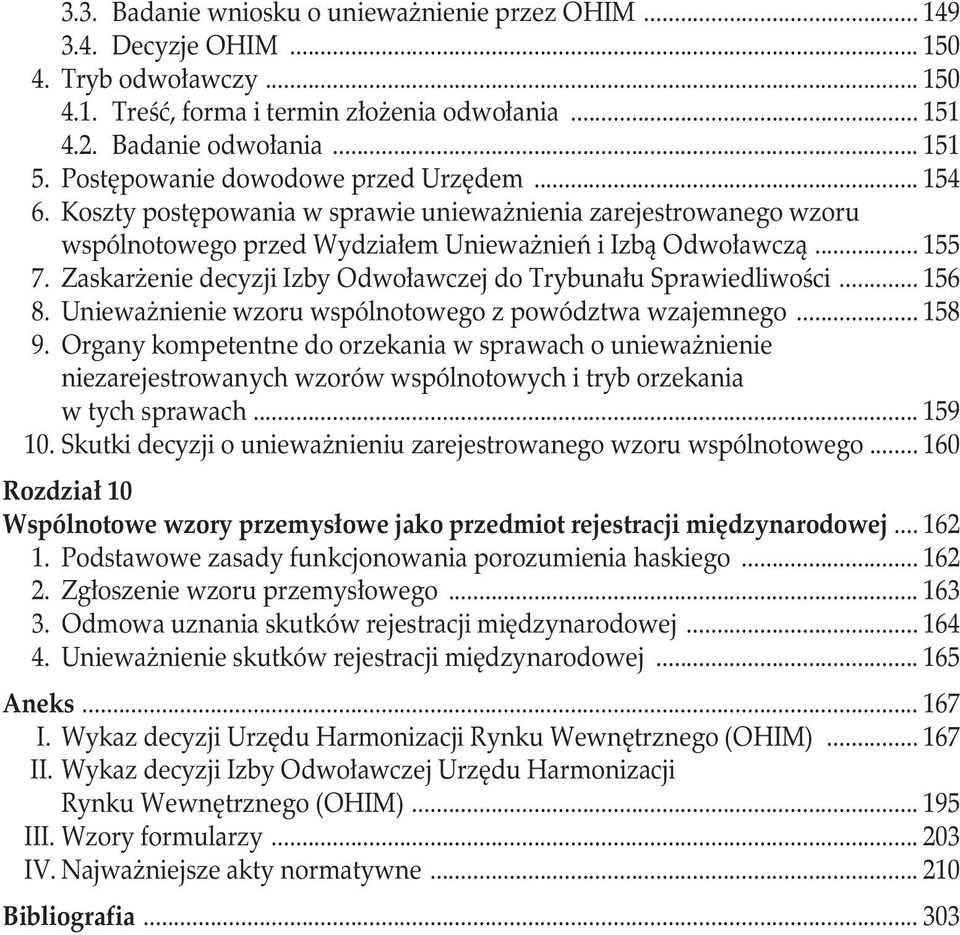 Zaskarżenie decyzji Izby Odwoławczej do Trybunału Sprawiedliwości... 156 8. Unieważnienie wzoru wspólnotowego z powództwa wzajemnego... 158 9.