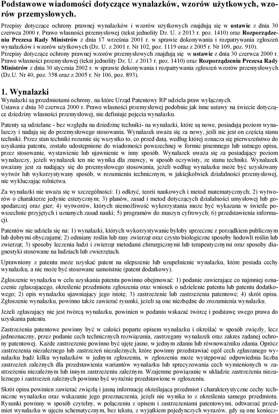 w sprawie dokonywania i rozpatrywania zgłoszeń wynalazków i wzorów użytkowych (Dz. U. z 2001 r. Nr 102, poz. 1119 oraz z 2005 r. Nr 109, poz. 910).